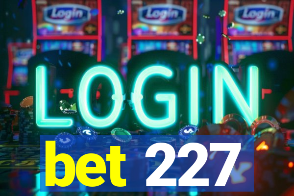 bet 227